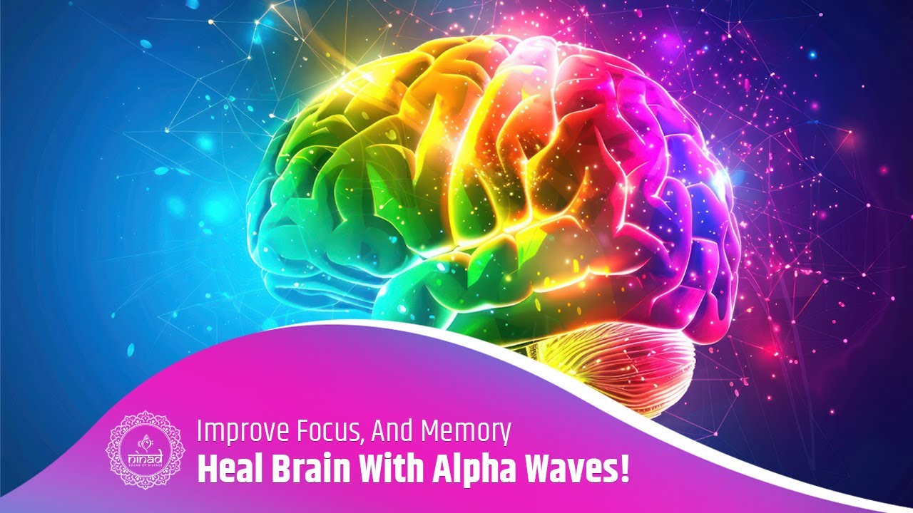 Heal Your Brain With Alpha Waves! Cognitive Boosting Frequency Therapy - Improve Focus, And Memory