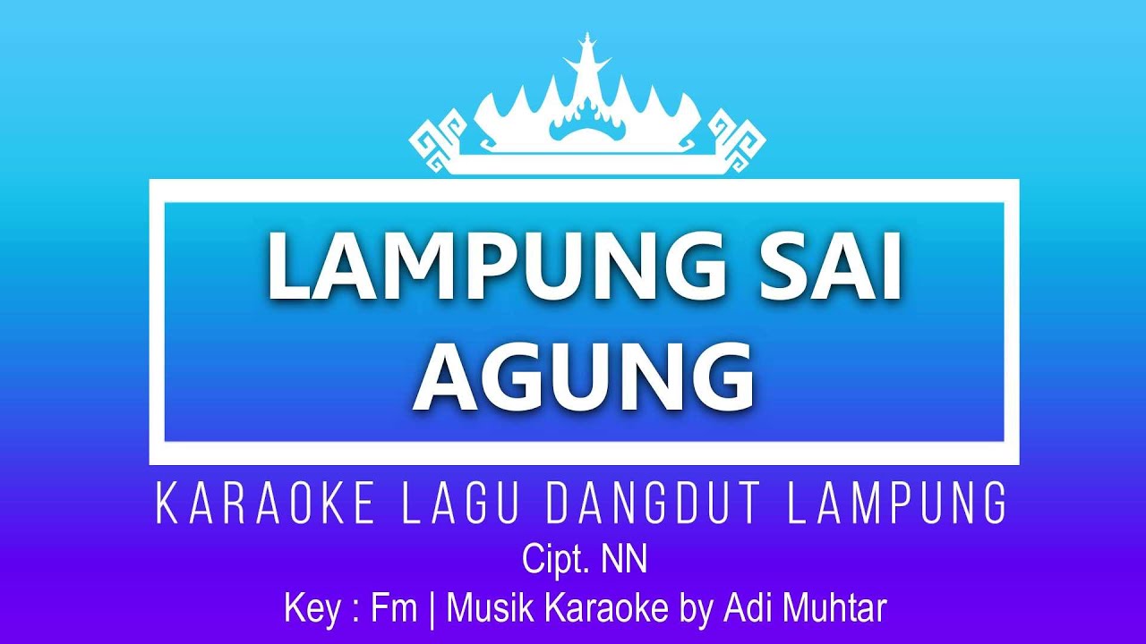Lampung Sai Agung - Karaoke No Vocal - Lagu Daerah Lampung Versi Dangdut - Key : Fm