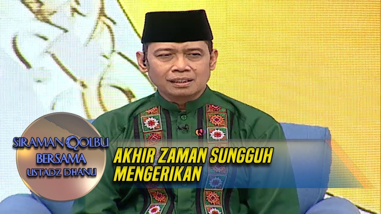 Ust. Dhanu: Akhir Zaman Sungguh Mengerikan  - Siraman Qolbu (10/11)
