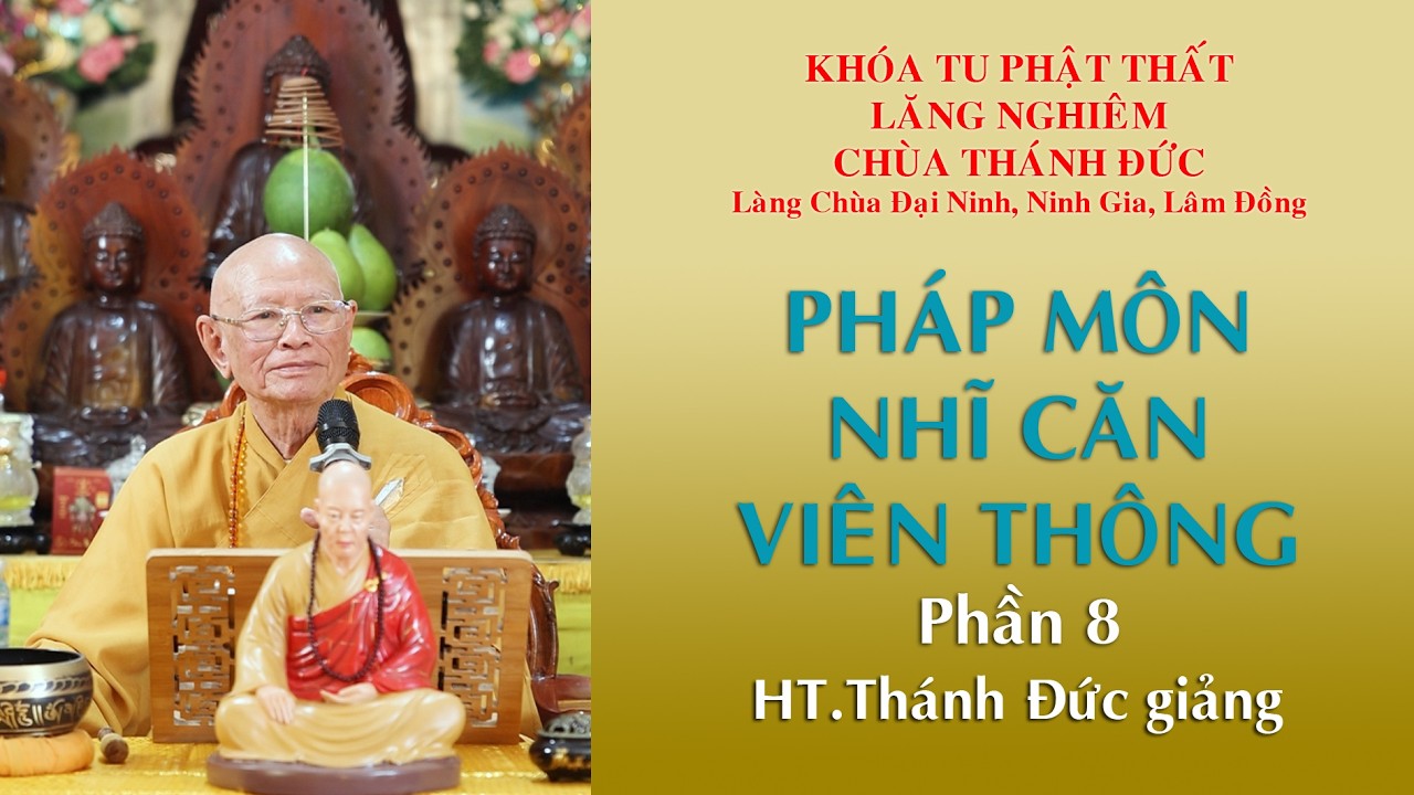 Kinh LĂNG NGHIÊM 8- Pháp môn NHĨ CĂN VIÊN THÔNG- Đức Quan Âm Bồ Tát - HT Thánh Đức
