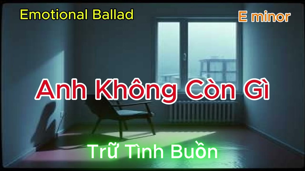Anh Không Còn Gì - E minor - Nhạc Trữ Tình - Tone Nam