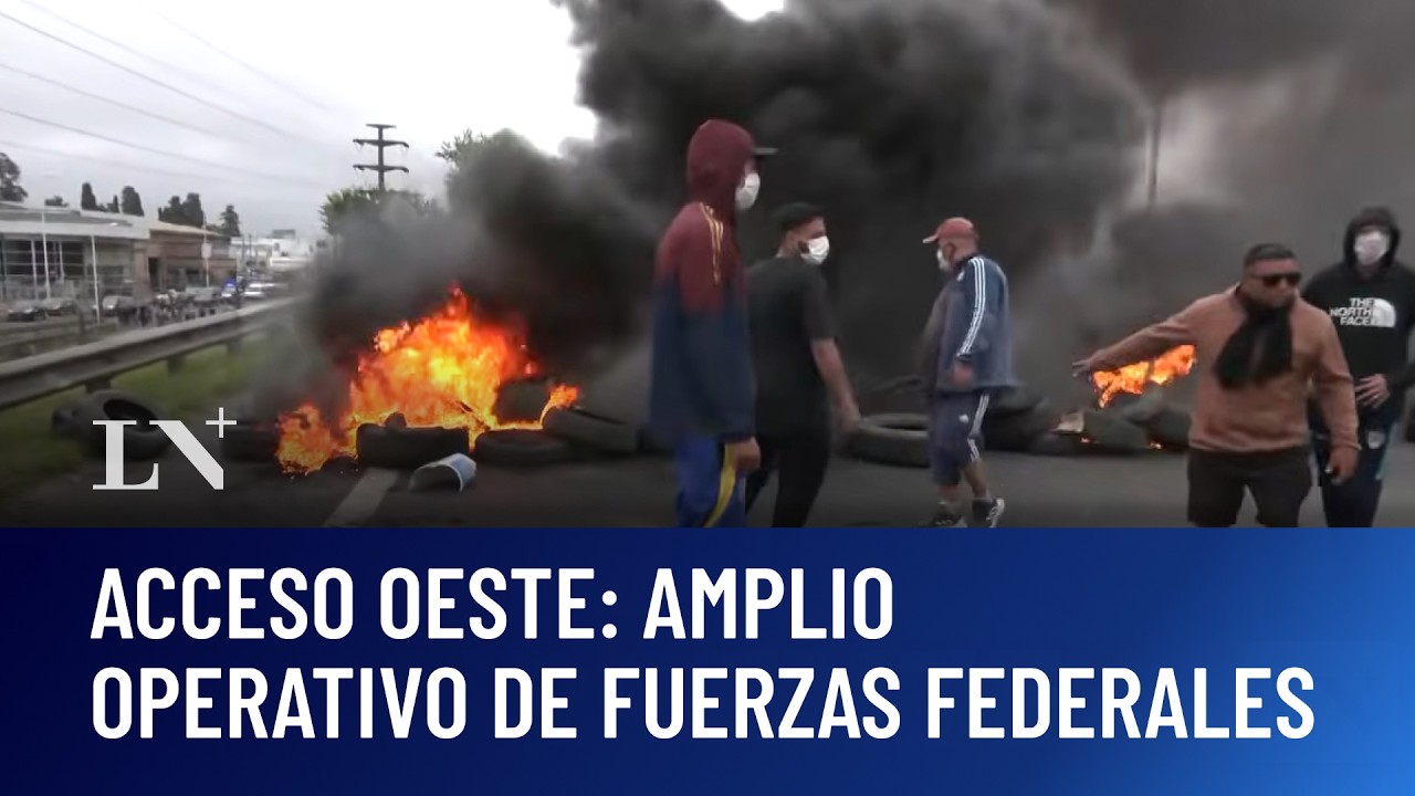 Tensión y protesta en Acceso Oeste: amplio operativo de fuerzas federales
