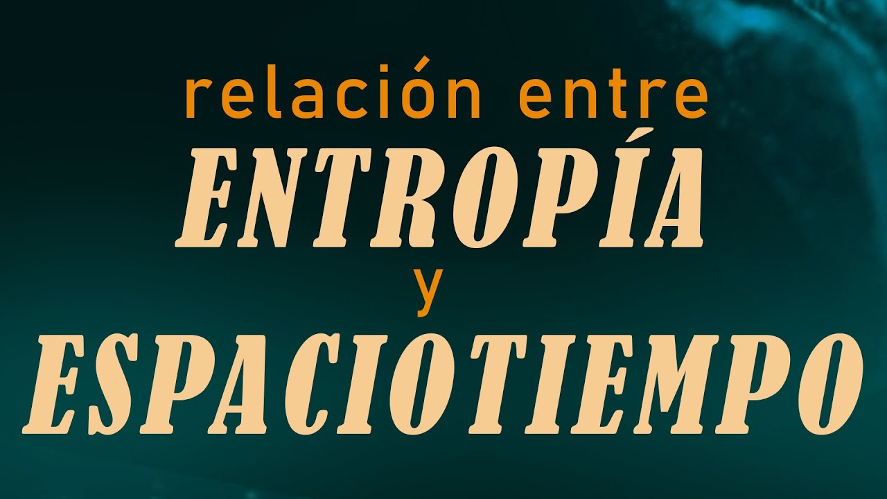 Relaci&oacute;n entre entrop&iacute;a y espaciotiempo [conferencia semi-divulgativa]