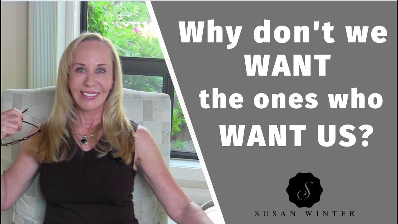 Why don’t we want the ones who want us? @Susan Winter