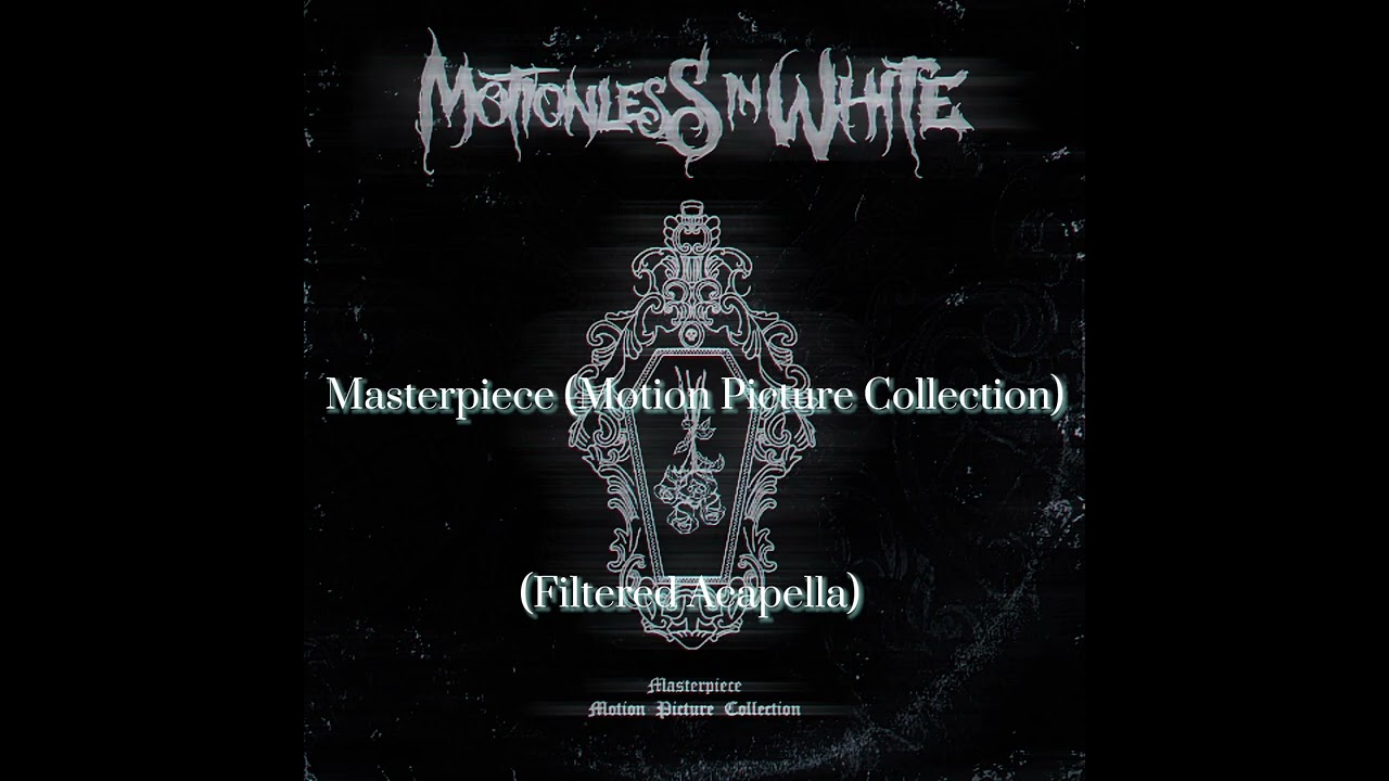 Motionless In White - Masterpiece (Motion Picture Collection) (Filtered Acapella)