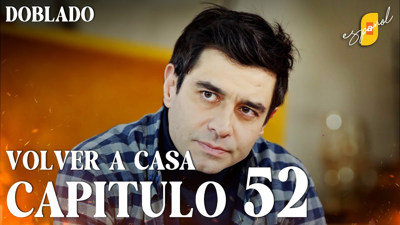Volver a Casa | Eve Dönüş – Capítulo 52 | Doblado al Español