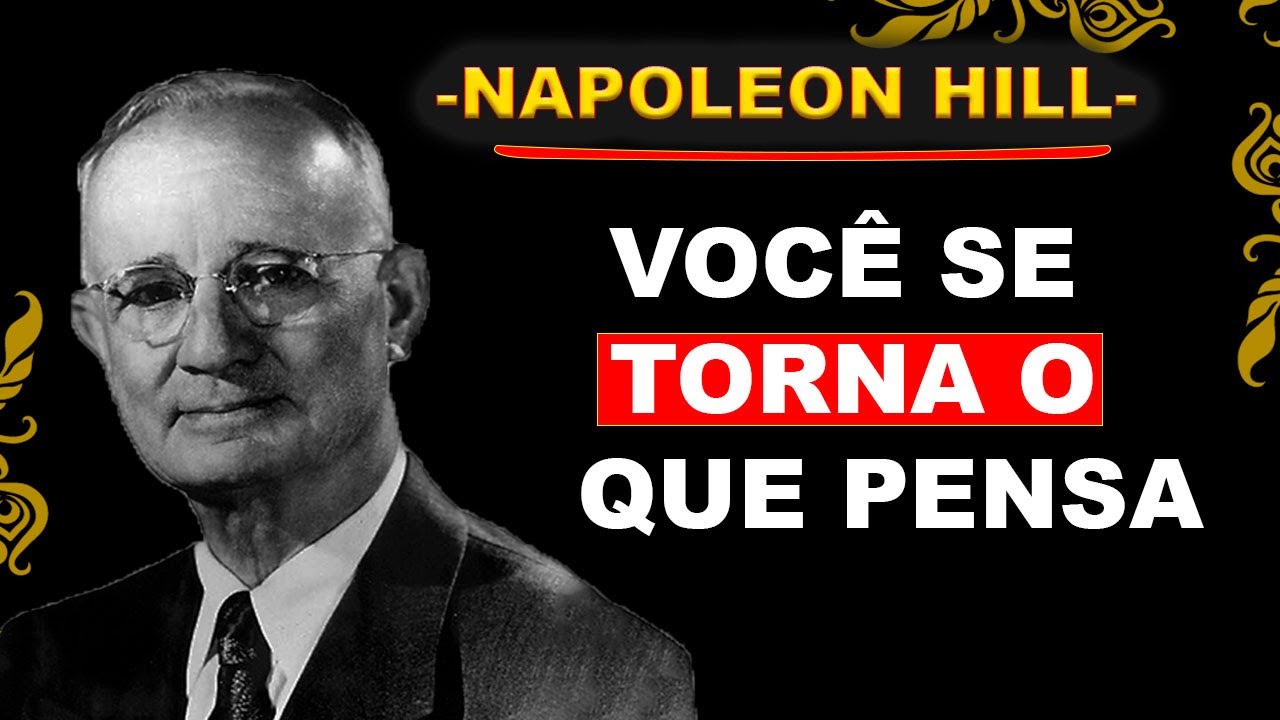 VOCÊ JÁ É AQUILO QUE PENSA SER – NAPOLEON HILL
