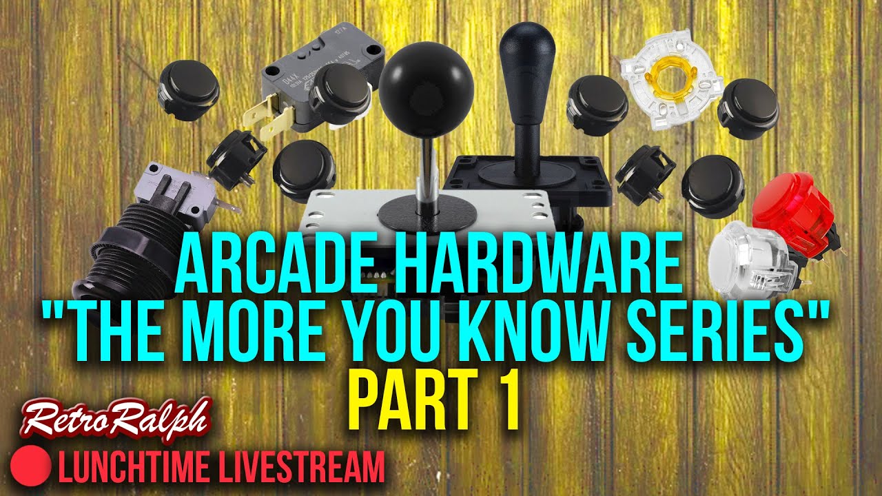 Lunchtime Livestream - Arcade Hardware - &ldquo;The More You Know Series&rdquo; - Part 1