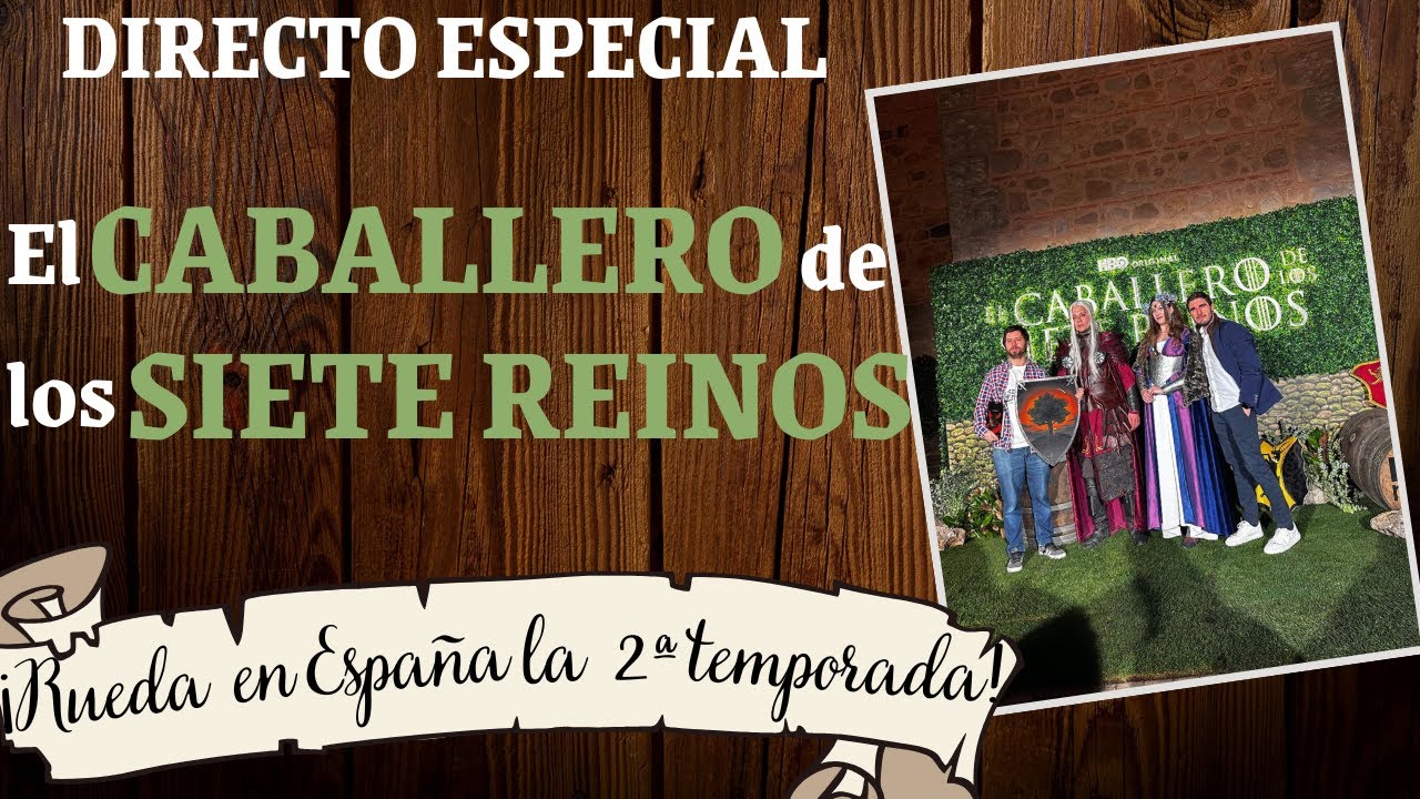 😍DIRECTO ESPECIAL - El CABALLERO de los SIETE REINOS : ¡Grabará en España la segunda temporada!
