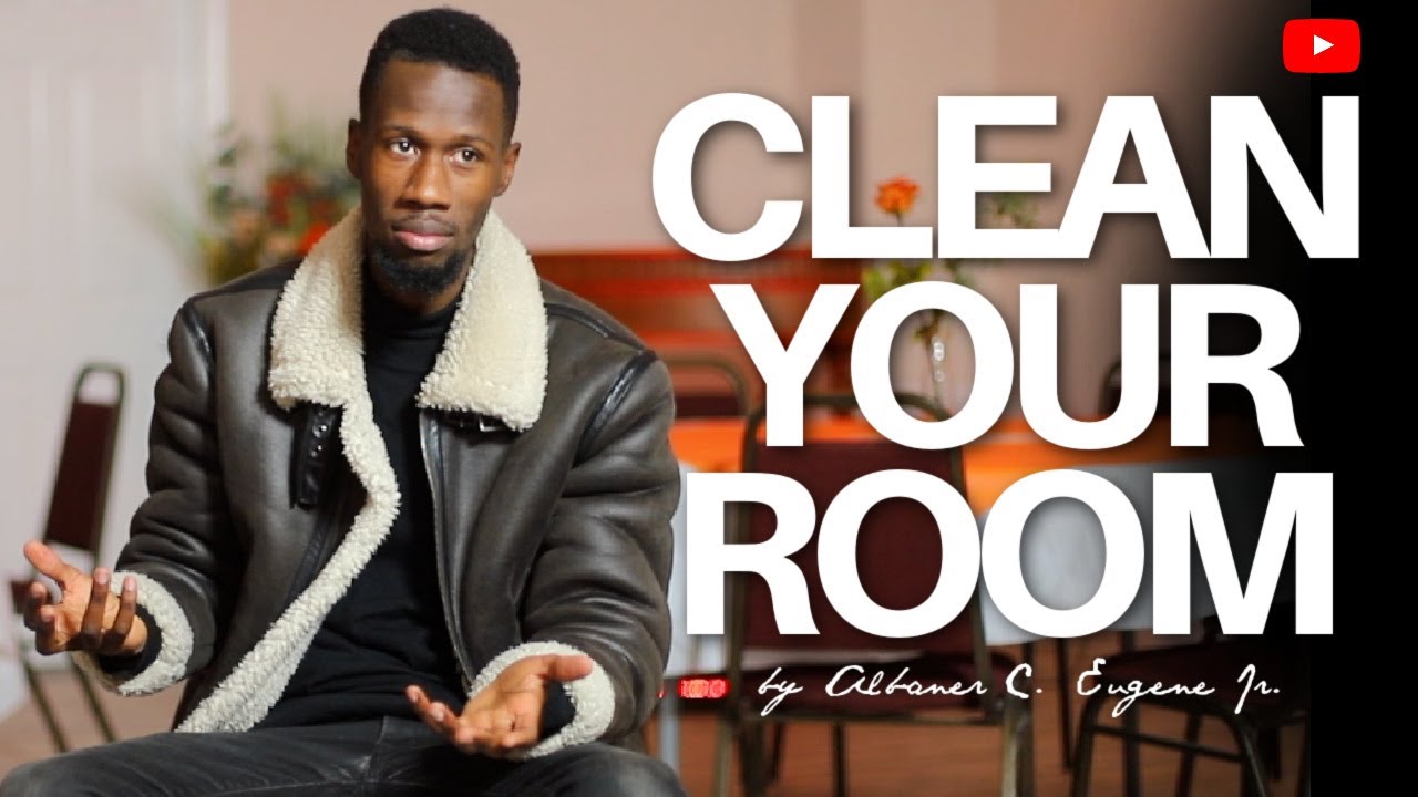 CLEAN YOUR ROOM | Albaner C. Eugene Jr.