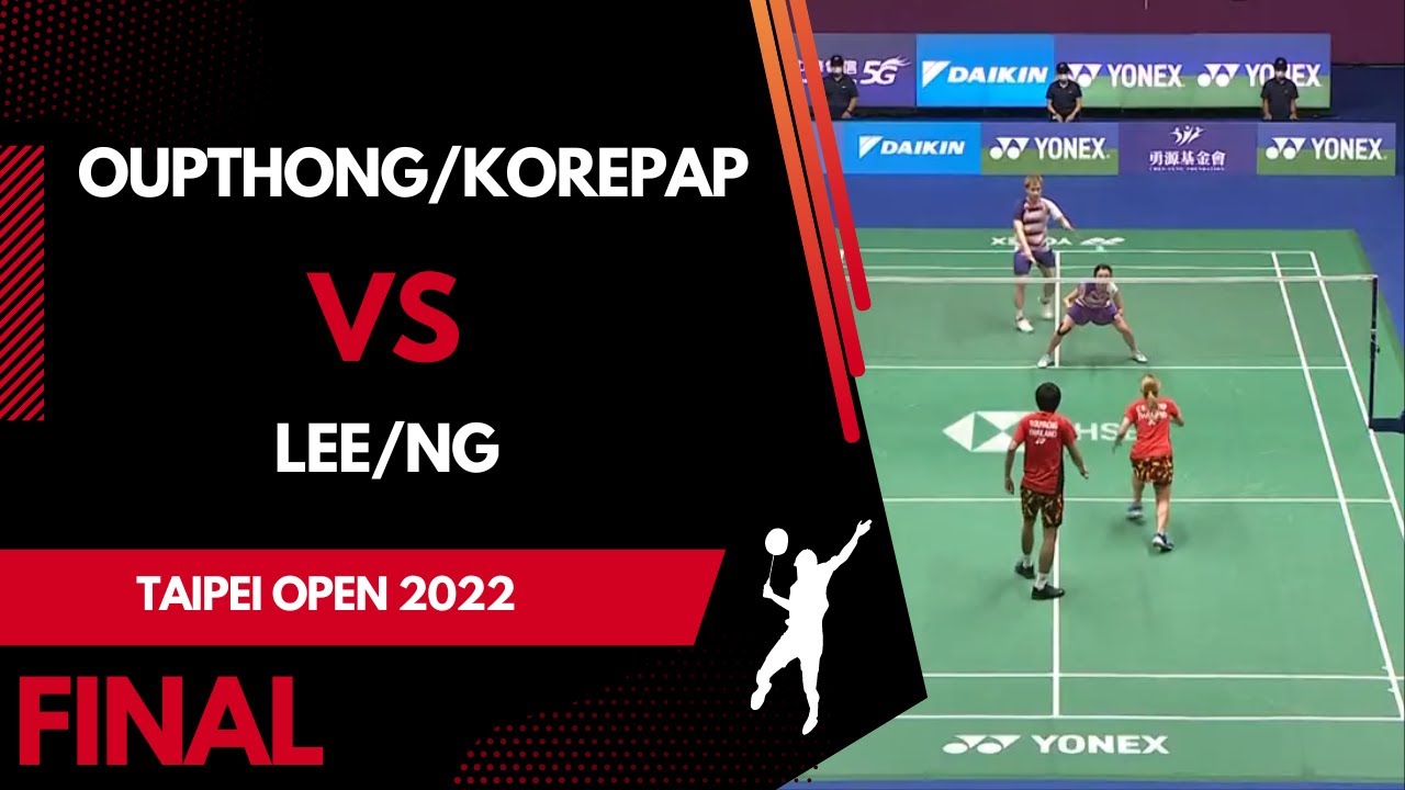 BADMINTON | Oupthong/Korepap (THA) vs Lee/Ng (HKG) | Taipei Open 2022 FINAL