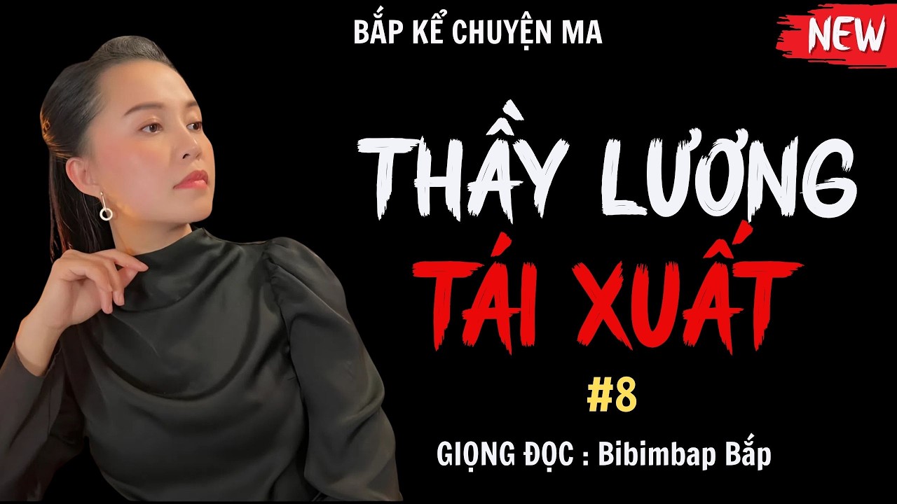 Bắp Kể Chuyện Ma : THẦY LƯƠNG TÁI XUẤT #8 | TUYỂN TẬP TRUYỆN MA HAY MC Bibimbap Bắp