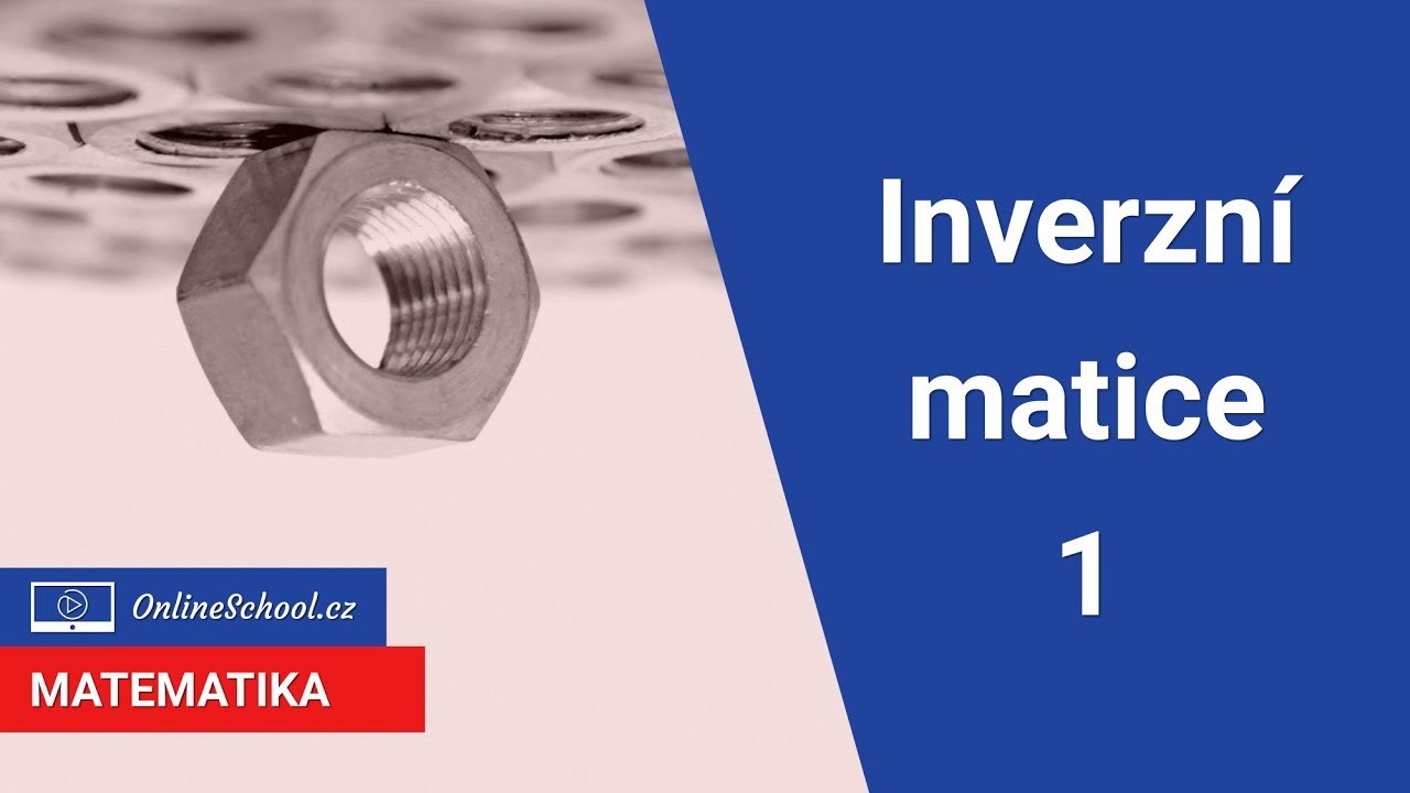 Inverzní matice 1 - Gauss Jordánova metoda | 3/11 Matice | Matematika | Onlineschool.cz