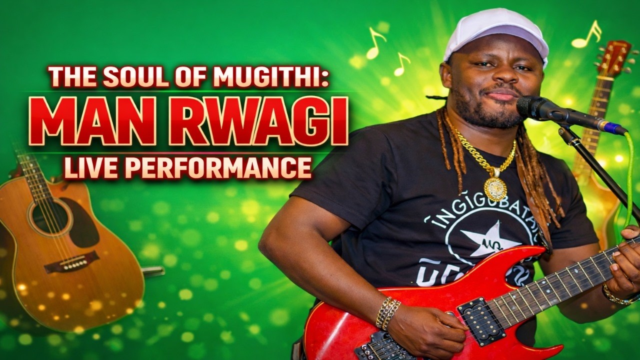 THE SOUL OF MUGITHI: MAN RWAGI LIVE PERFORMANCE