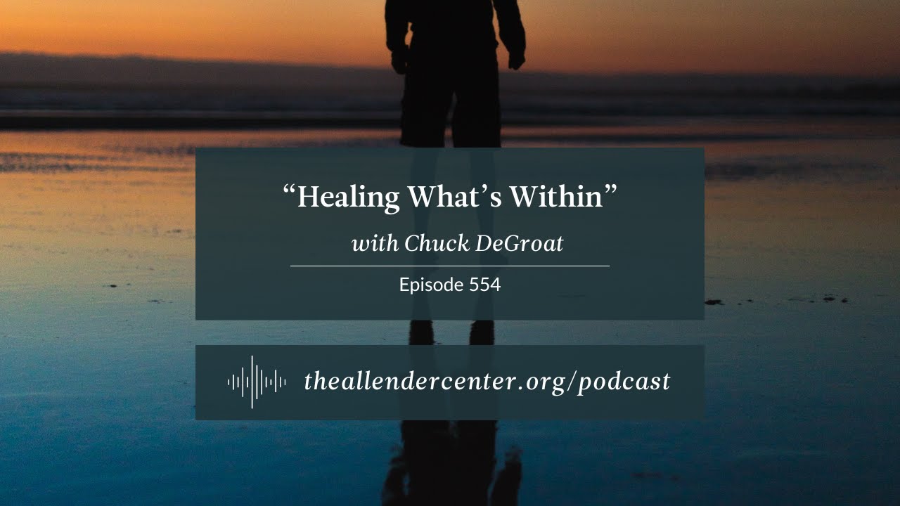 &ldquo;Healing What&rsquo;s Within&rdquo; with Dr. Chuck DeGroat