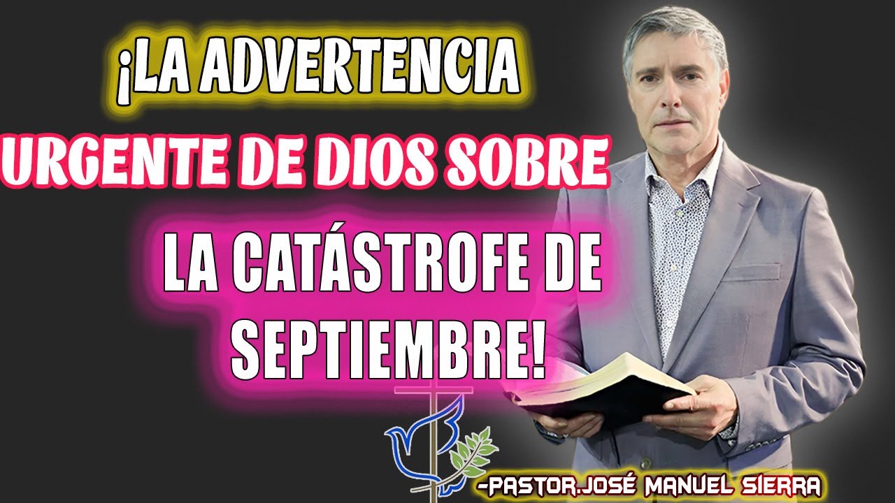 JOSÉ MANUEL SIERRA PREDICAS - La Voz de Dios sobre la Próxima Catástrofe ¡No Ignores la Señal!
