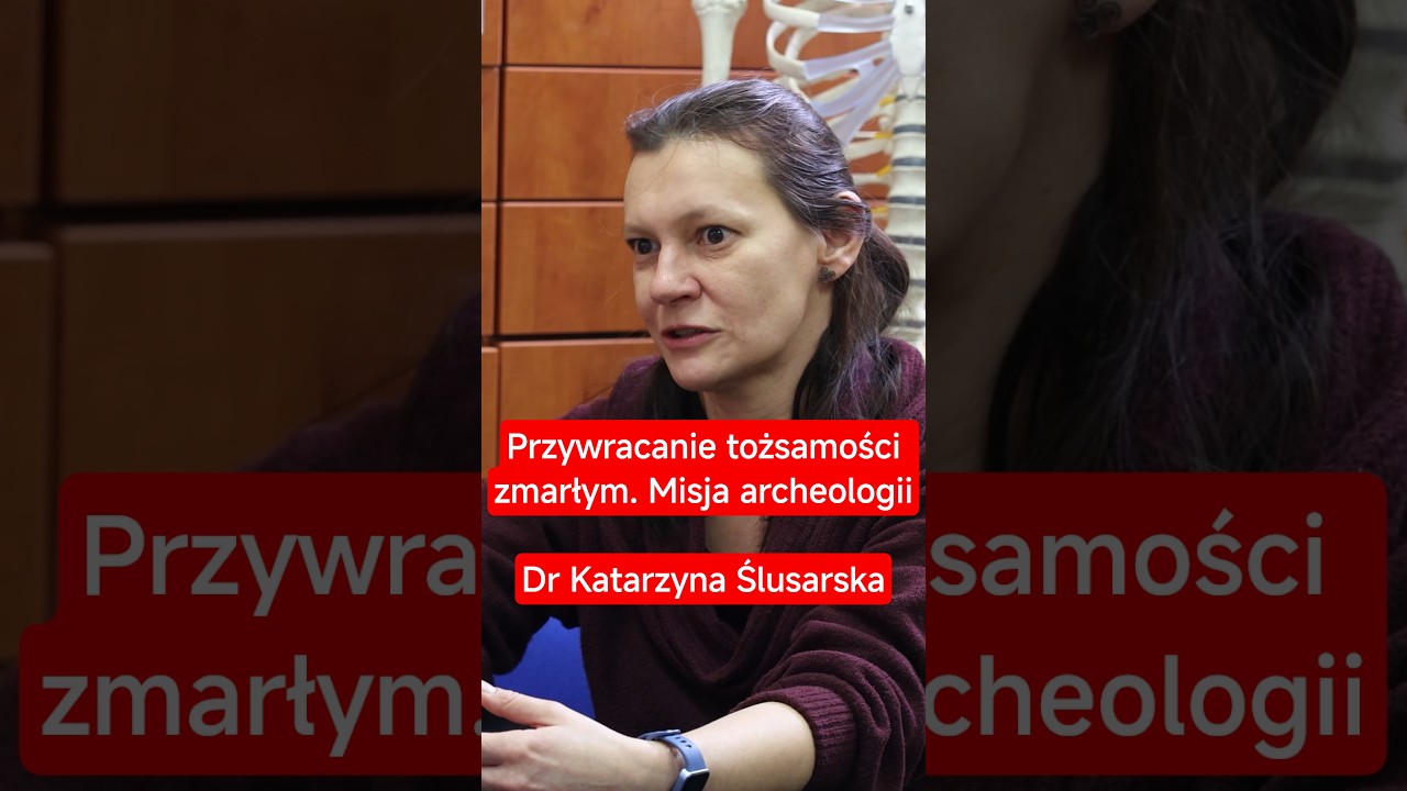 Przywracanie tożsamości zmarłym. Misja archeologii &ndash; dr Katarzyna Ślusarska
