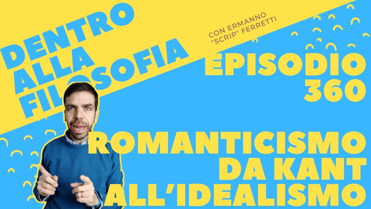 Il Romanticismo da Kant all'Idealismo [Dentro alla filosofia, episodio 360]