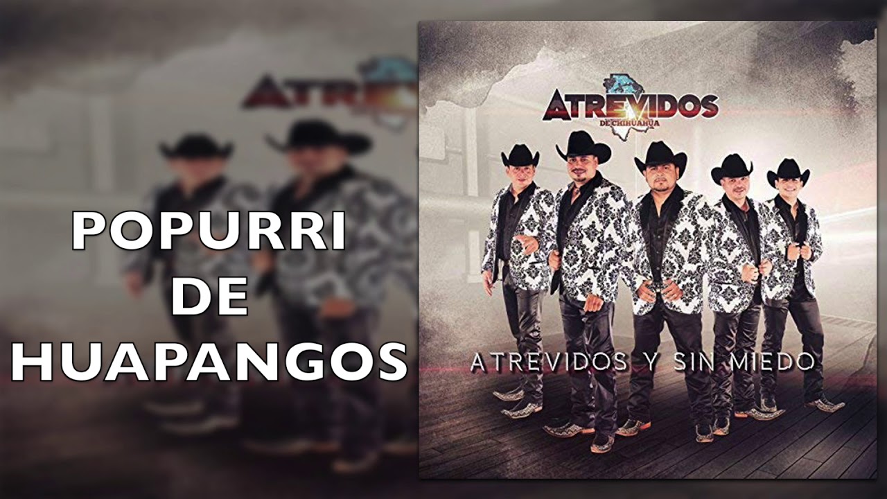 Atrevidos De Chihuahua -Popurrí De Huapangos -Atrevidos Y Sin Miedo
