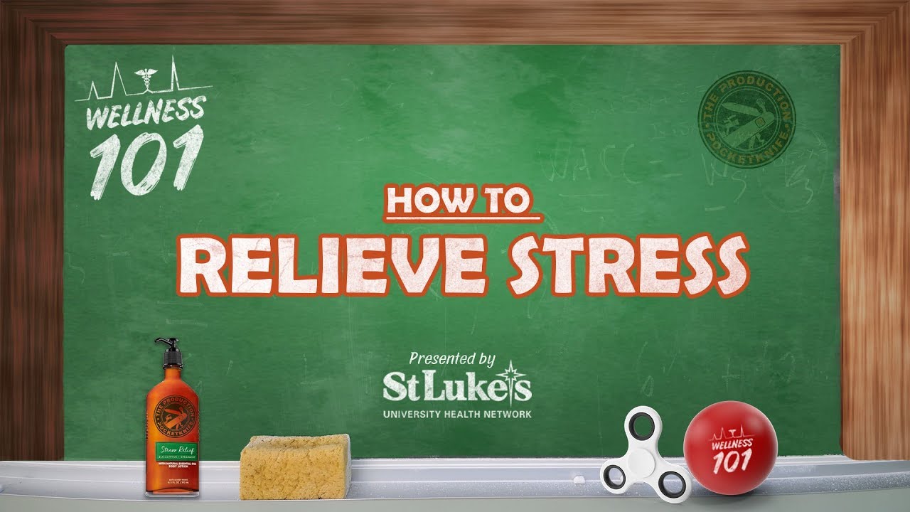 Wellness 101 - How to Relieve Stress - Presented by St. Luke's University Health Network