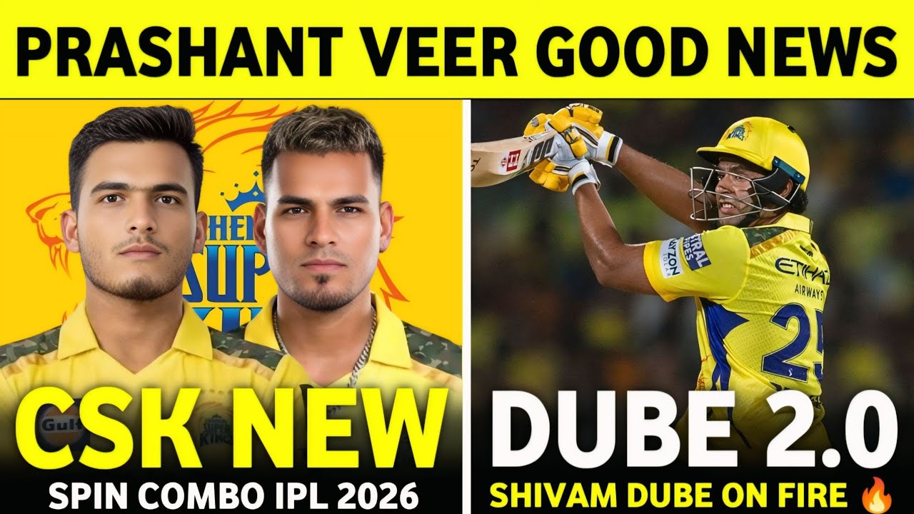 IPL 2026 : Prashant Veer Good News | Shivam Dube On Fire 🔥 | Csk News Today | Cricket News || 