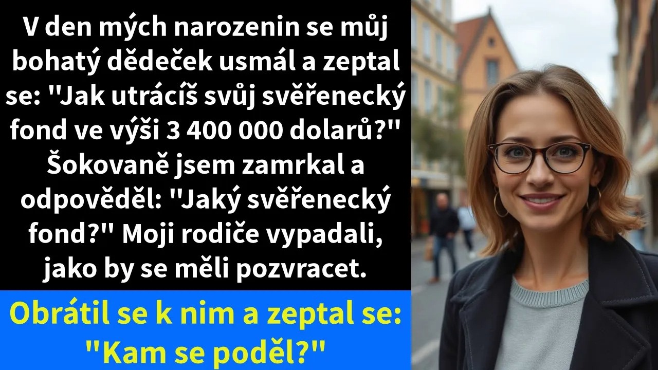 V den mých narozenin se můj bohatý dědeček usmál a zeptal se: 