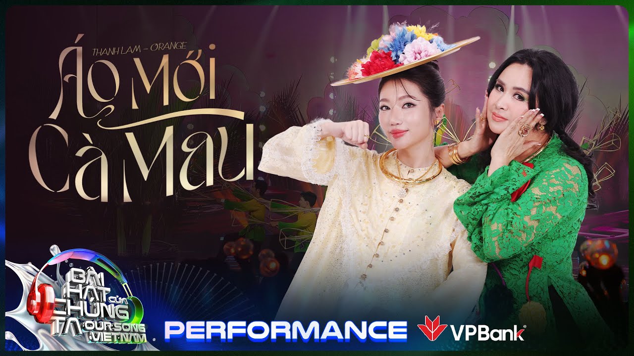 &Aacute;o Mới C&agrave; Mau - Thanh Lam x Orange | Our Song Việt Nam [Performance]