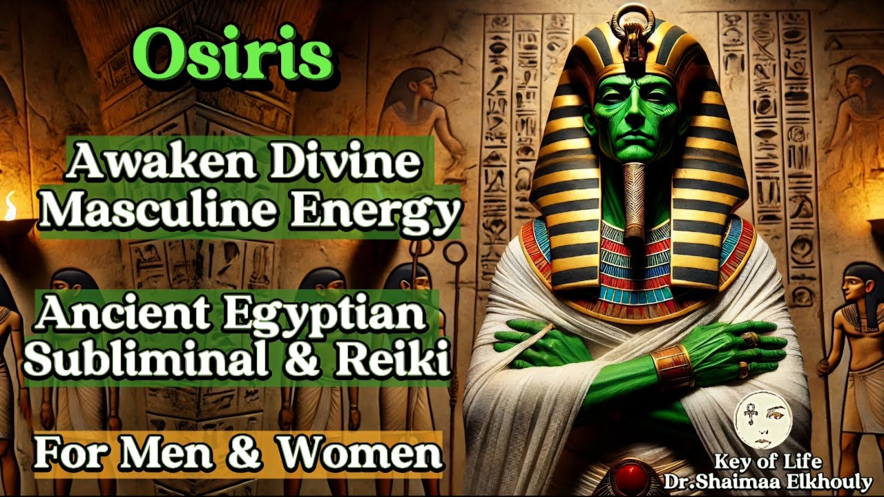 Osiris: Awaken Divine Masculine Energy 𓂀 Ancient Egyptian Subliminal & Reiki 𓂀 For Both Men & Women