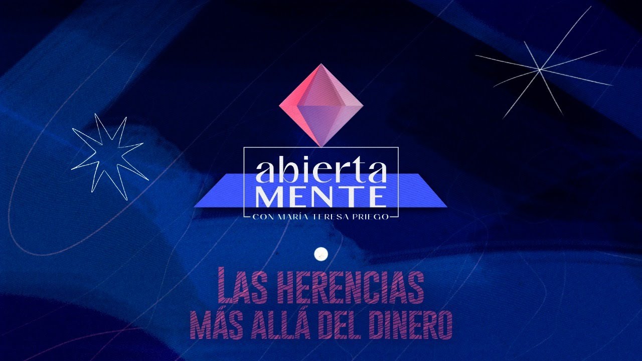 AbiertaMENTE | Las herencias más allá del dinero