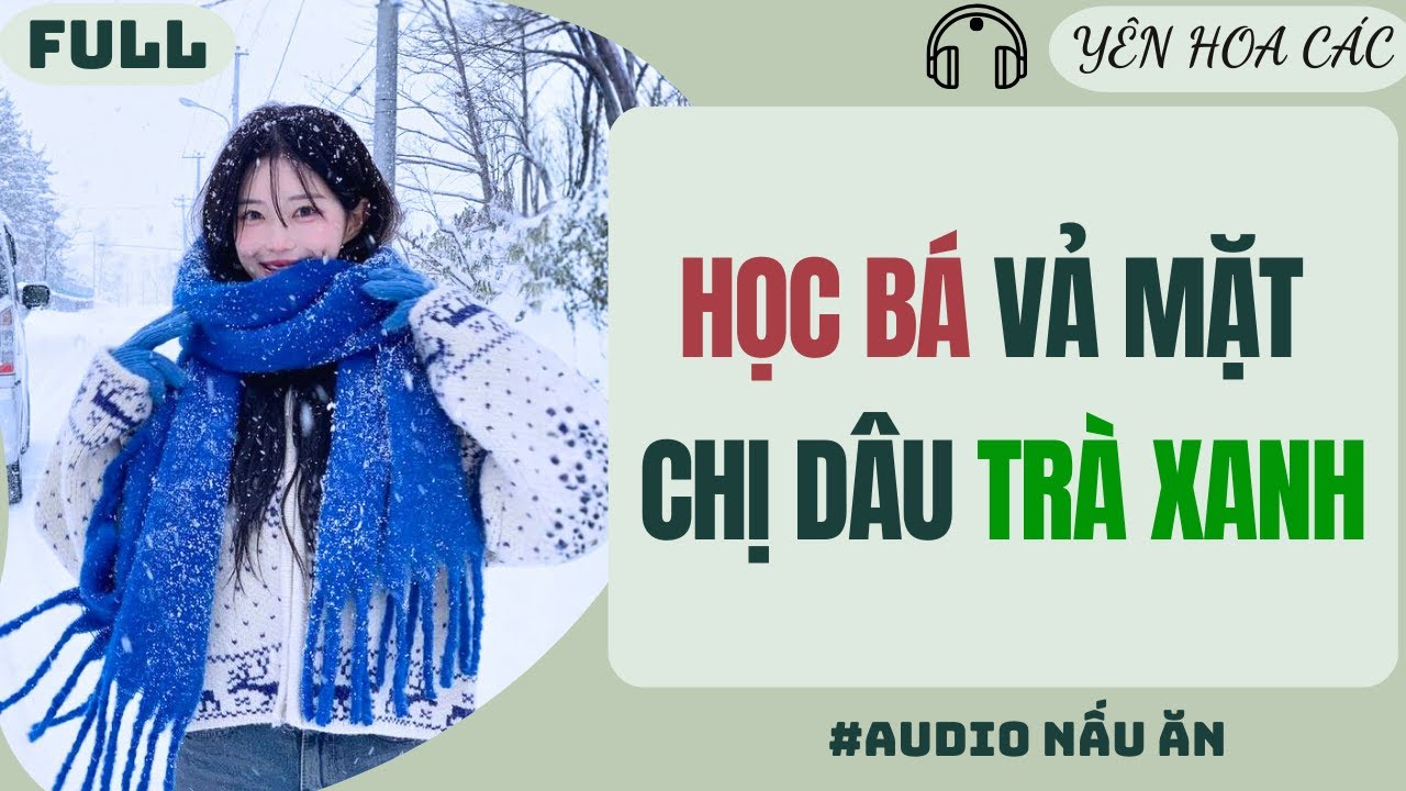 FULL AUDIO | HỌC BÁ VẢ MẶT CHỊ DÂU TRÀ XANH | Yên Hoa Các #truyenaudio #audio