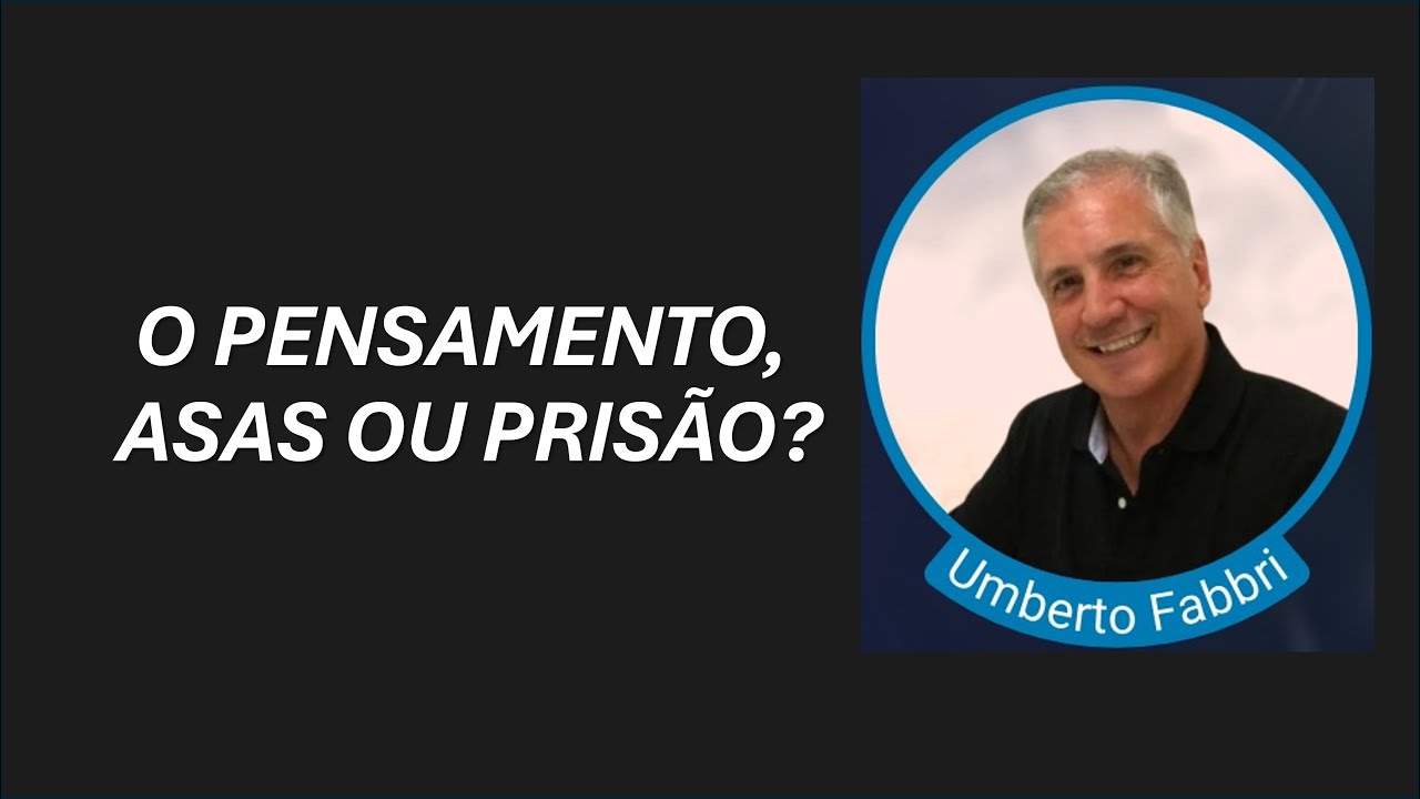 O PENSAMENTO, ASAS OU PRISÃO? UMBERTO FABBRI