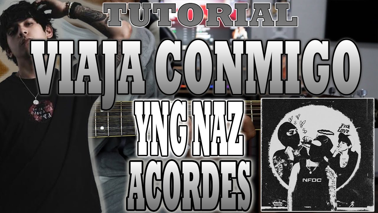 VIAJA CONMIGO - YNG NAZ - ACORDES (PRINCIPIANTES Y AVANZADOS)