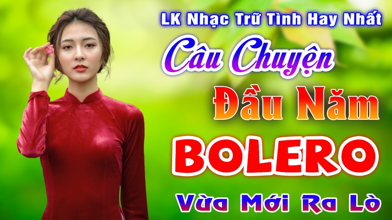 CÂU CHUYỆN ĐẦU NĂM -- LK Trữ Tình Hay Nhất Hiện Nay - TUYỆT PHẨM BOLERO TUYỂN CHỌN Ru Ngủ Về Đêm
