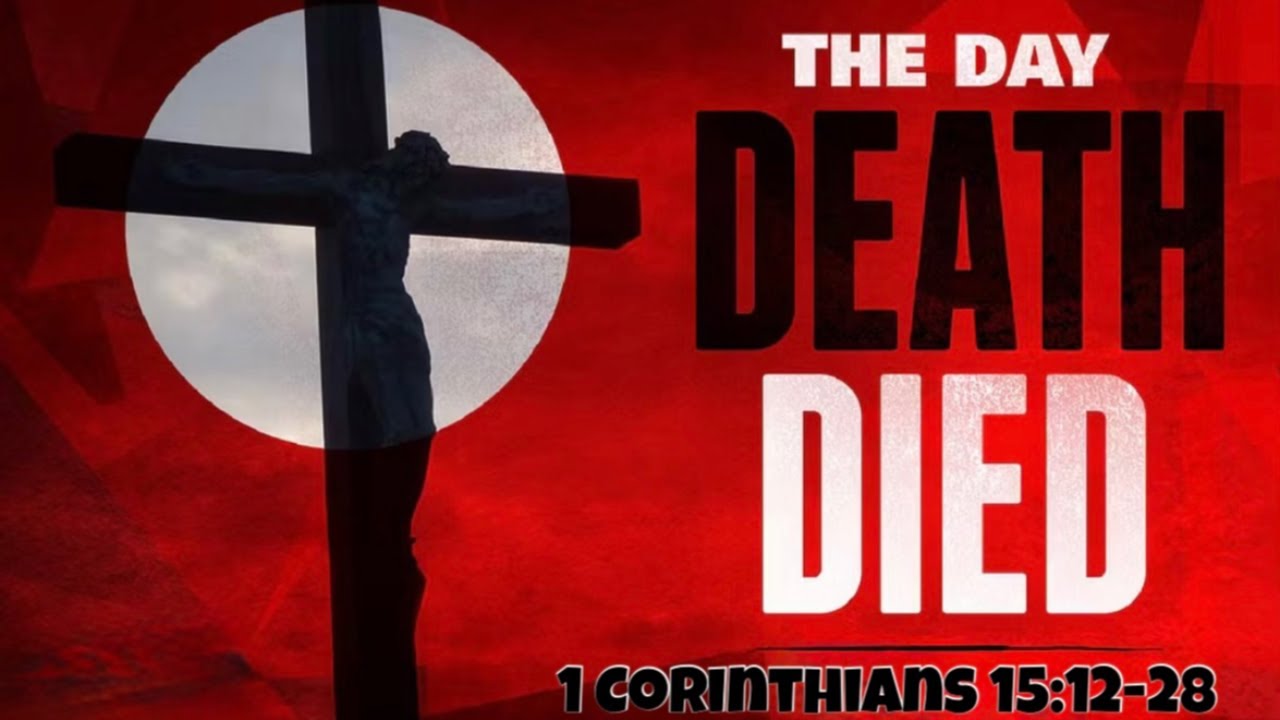The Day Death Died 1 Corinthians 15:12-28