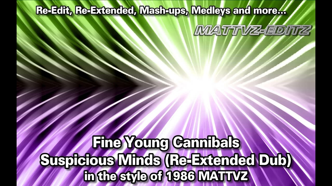 Fine Young Cannibals - Suspicious Minds (Re-Extended Dub) in the style of 1986 MATTVZ EDITZ