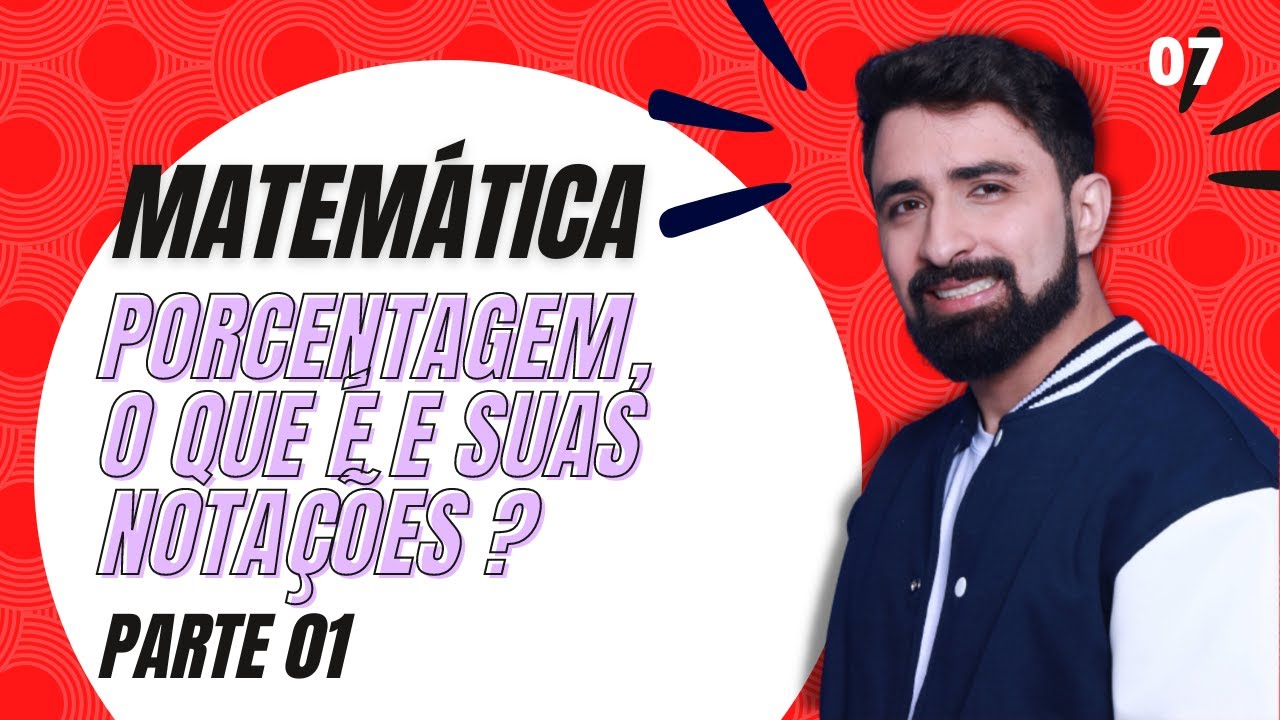 PORCENTAGEM, O QUE É E SUAS NOTAÇÕES - MATEMÁTICA AULA 07 - ENCCEJA 2022 - ENSINO MÉDIO.
