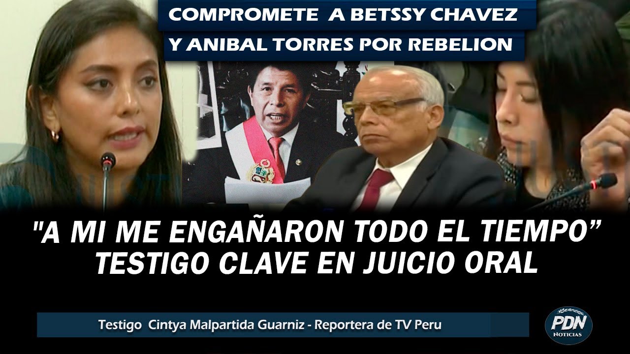 TESTIGO CLAVE DECLARA QUE FUE ENGAÑADA POR BETSSY CHAVEZ Y ANIBAL TORRES: JUICIO ORAL PEDRO CASTILLO