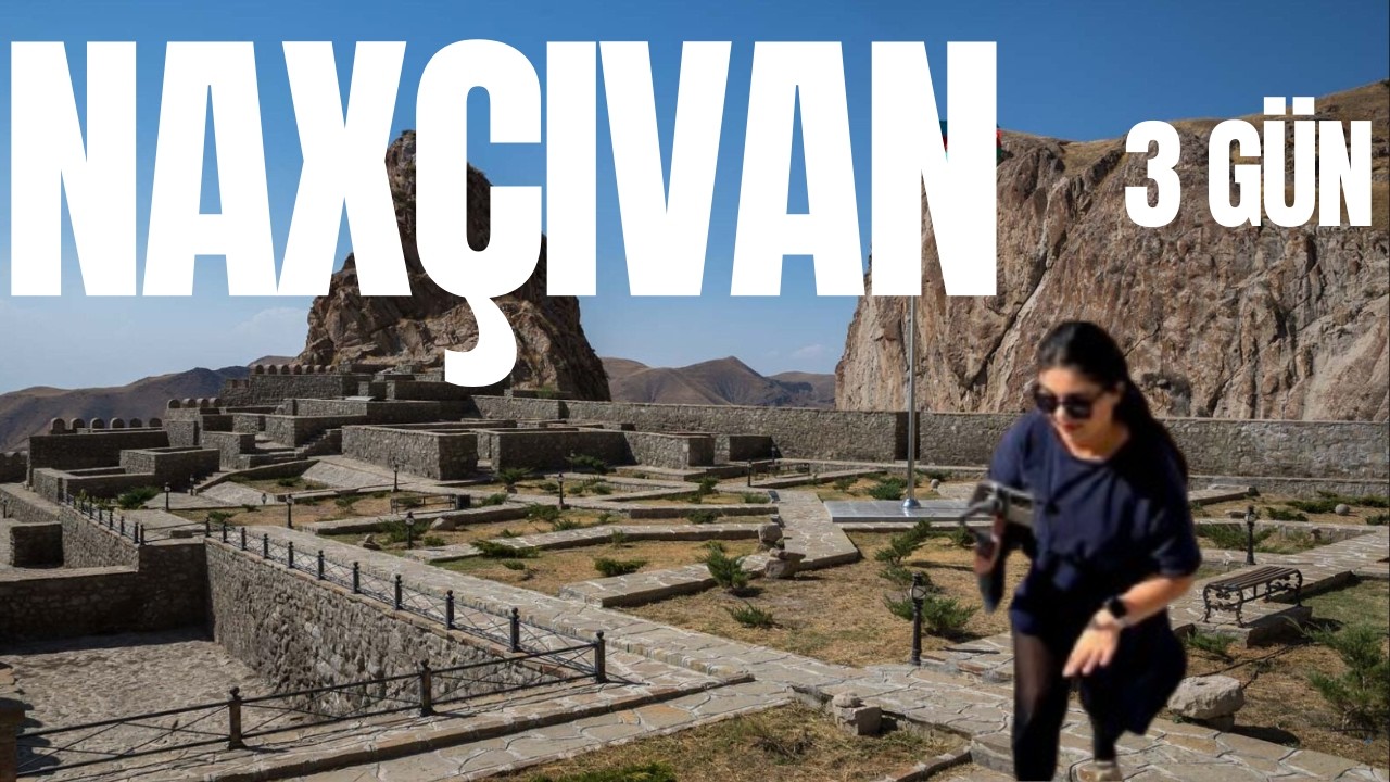 Nax&ccedil;ıvanda ilk dəfə! - 4 g&uuml;nl&uuml;k vlog + T&ouml;vsiyyələr
