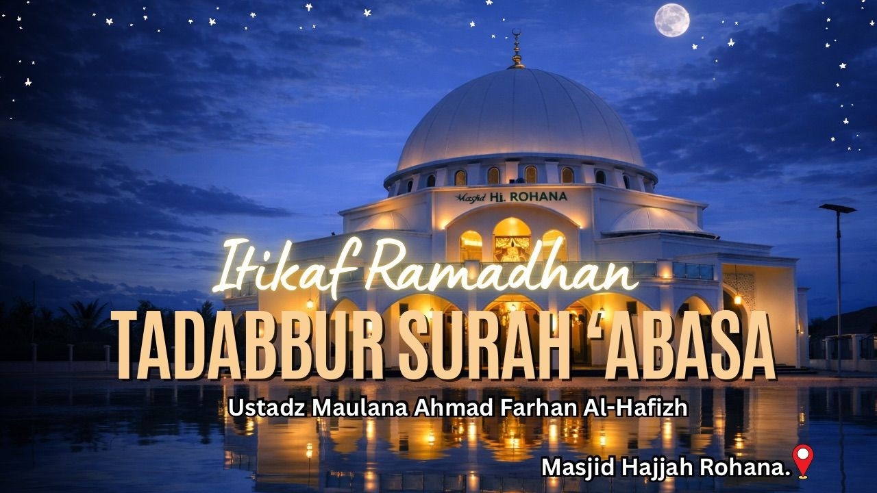 LIVE | Tadabbur Surah 'Abasa | Ustadz Maulana Ahmad Farhan Al-Hafizh