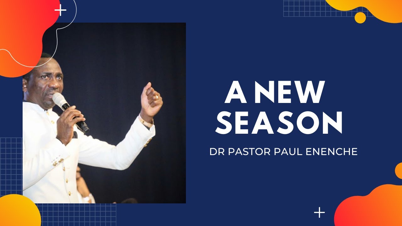 A NEW SEASON | DR PASTOR PAUL ENENCHE