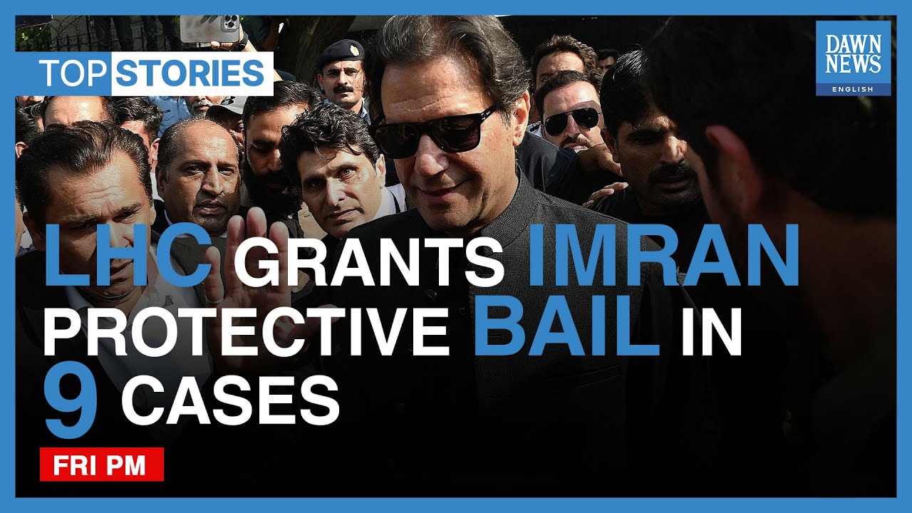 LHC Grants Imran Khan Protective Bail In Nine Cases | Top Stories | Dawn News English