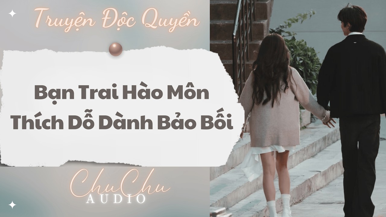 Truyện Audio || Bạn Trai Hào Môn Thích Dỗ Dành Bảo Bối || ChuChu Audio