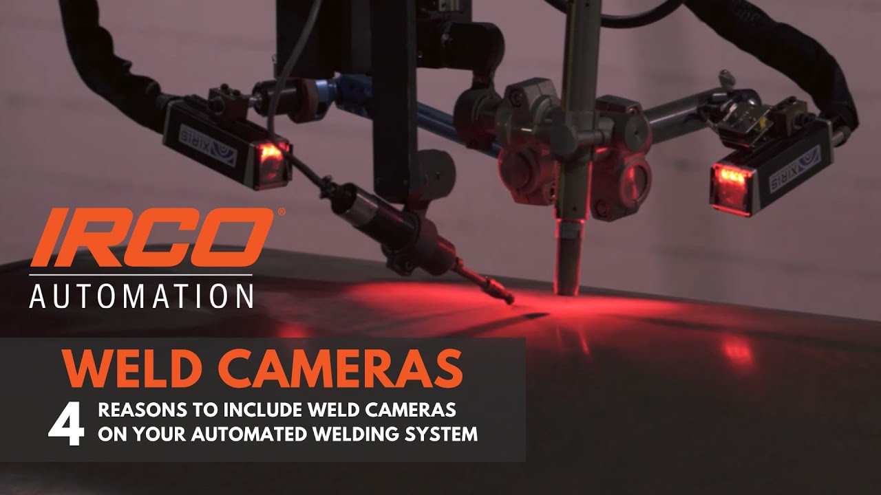 Weld Cameras - 4 Reasons to Include Weld Cameras on your Automated Welding System | IRCO Automation