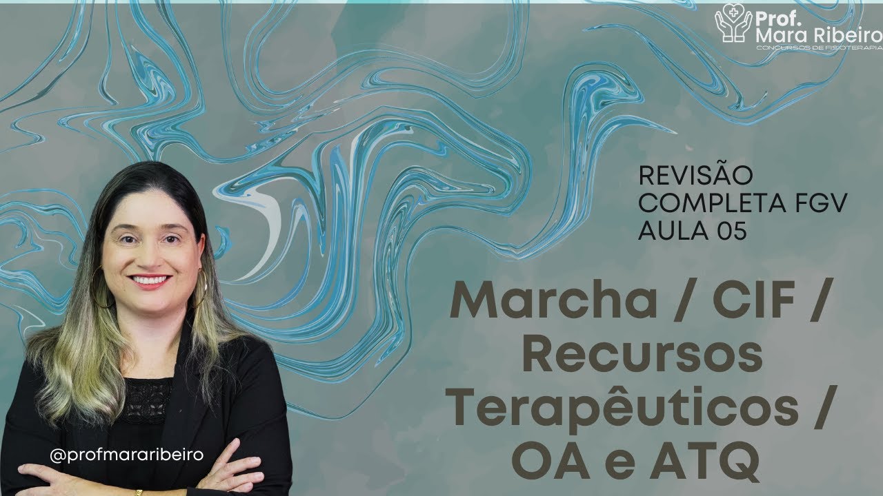 Fisioterapia FGV: Revisão 5: Marcha / CIF / Recursos Terapêuticos / OA e ATQ