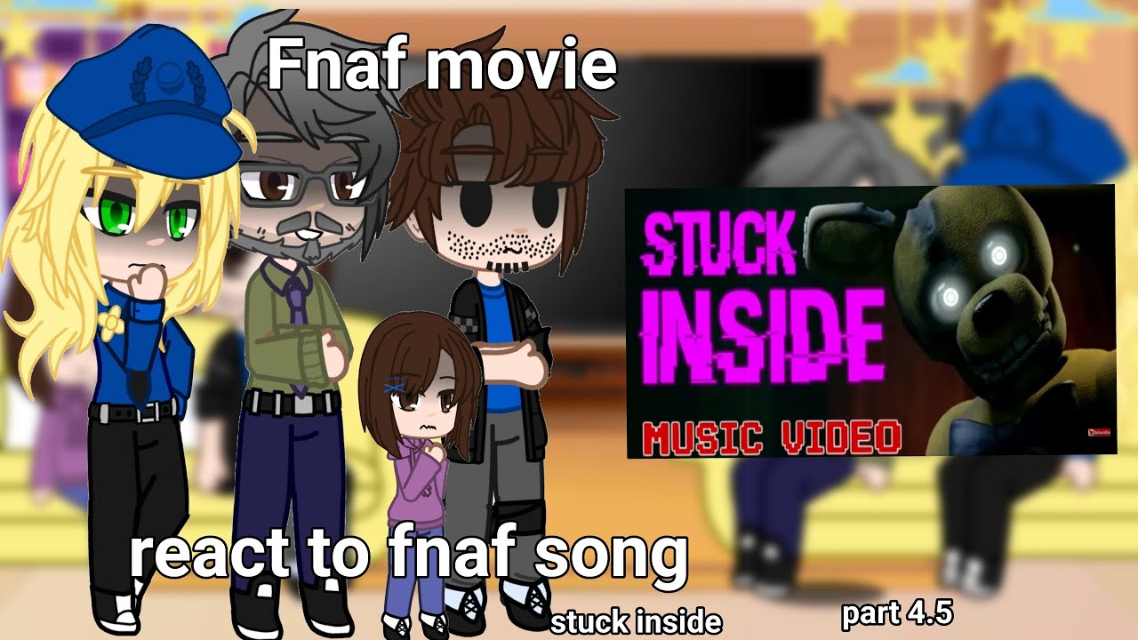 Fnaf movie react to the original// Fnaf song // stuck inside// part 4.5 // fnaf // read desc //