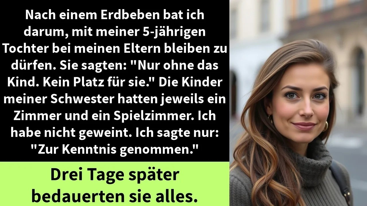 Nach einem Erdbeben bat ich darum, mit meiner 5 jährigen Tochter bei meinen Eltern bleiben zu dürfen