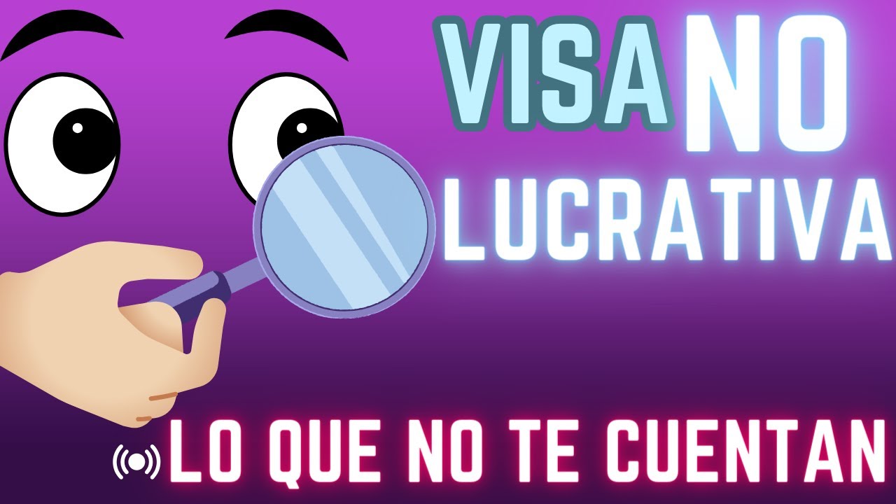 VISA NO LUCRATIVA. ( LO QUE NO  TE CUENTAN) al llegar a ESPAÑA.