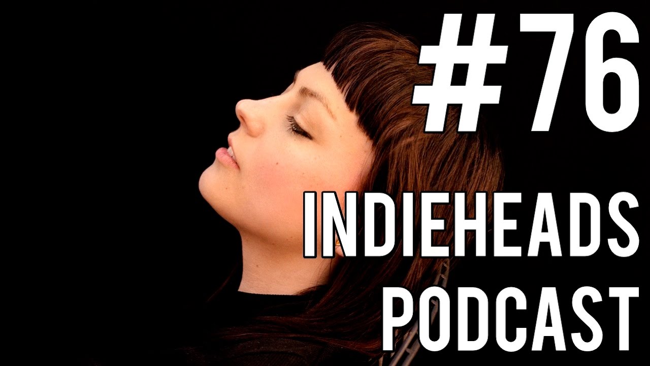 Indieheads Podcast Episode #76: All My Life I&rsquo;d Thought I&rsquo;d Podcast