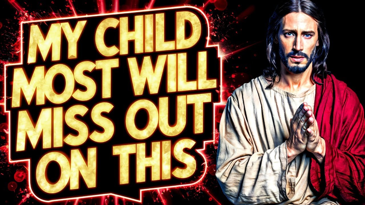 🛑God Says: MY CHILD MANY LOST SOULS WILL MISS THIS | God Message Now Today | God Helps