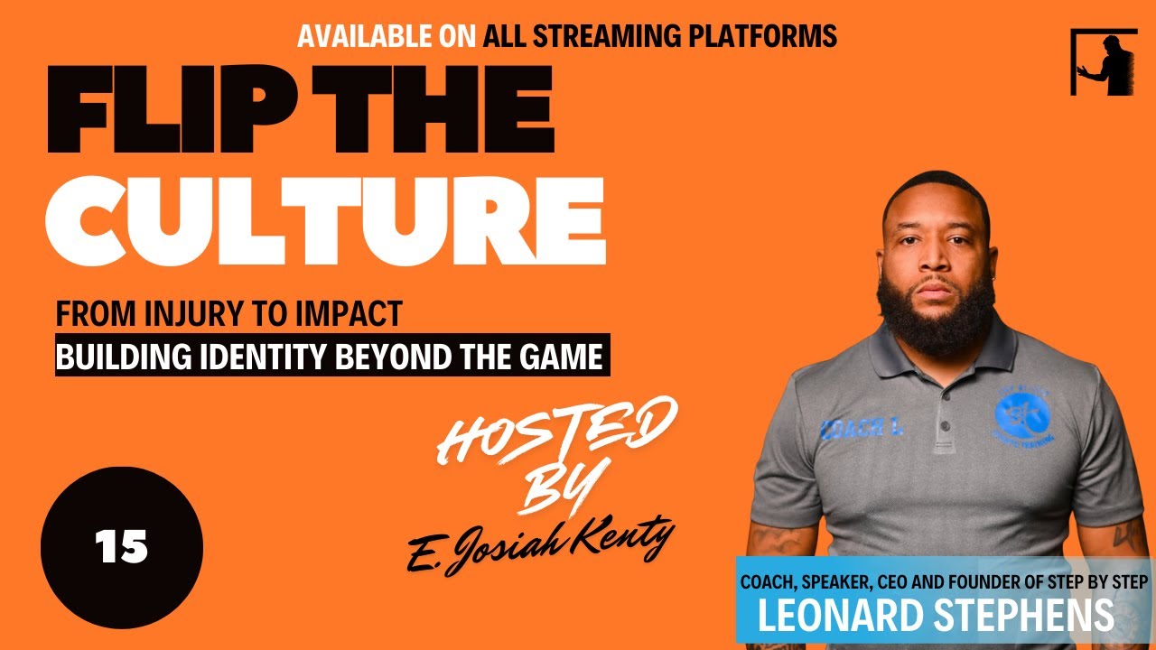 #FlipTheCulture From Injury to Impact:Building Identity Beyond the Game w/Leonard “Coach L” Stephens